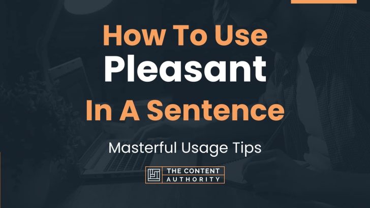 How To Use “Pleasant” In A Sentence: Masterful Usage Tips