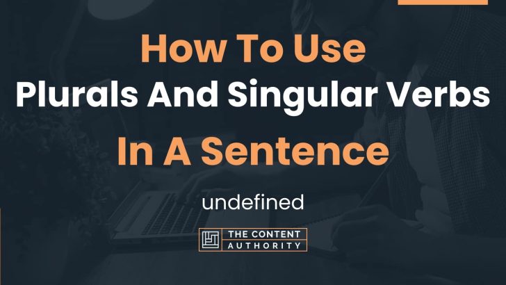 How To Use “Plurals And Singular Verbs” In A Sentence: undefined