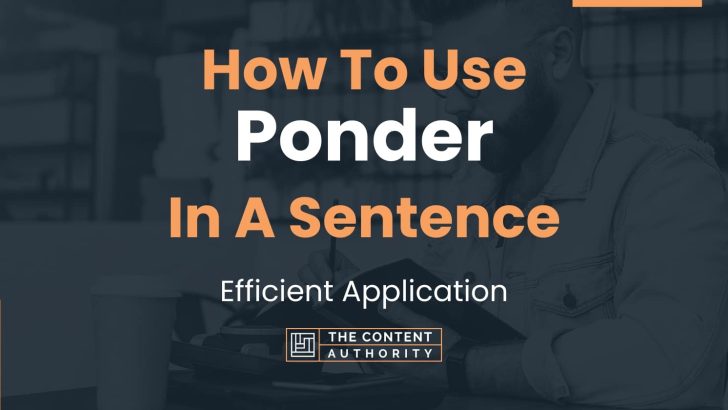 How To Use “Ponder” In A Sentence: Efficient Application