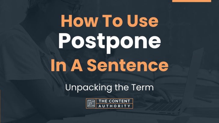 How To Use “Postpone” In A Sentence: Unpacking the Term