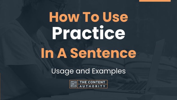 How To Use “Practice” In A Sentence: Usage and Examples