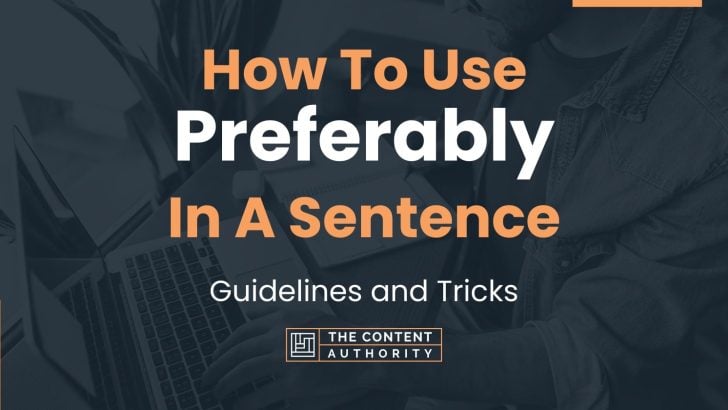 How To Use “Preferably” In A Sentence: Guidelines and Tricks