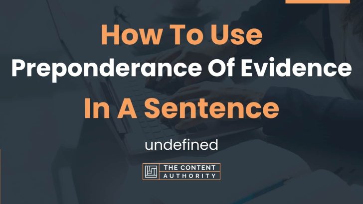 How To Use “Preponderance Of Evidence” In A Sentence: undefined