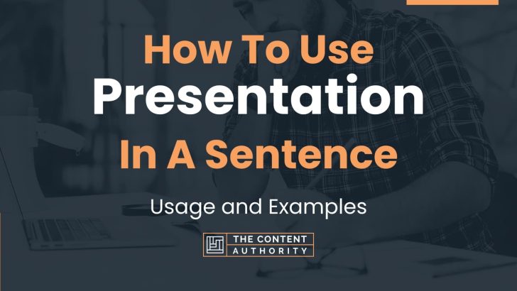How To Use “Presentation” In A Sentence: Usage and Examples
