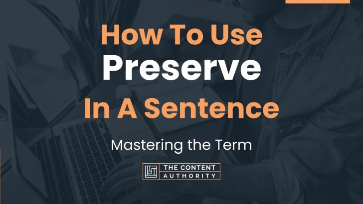 How To Use “Preserve” In A Sentence: Mastering the Term