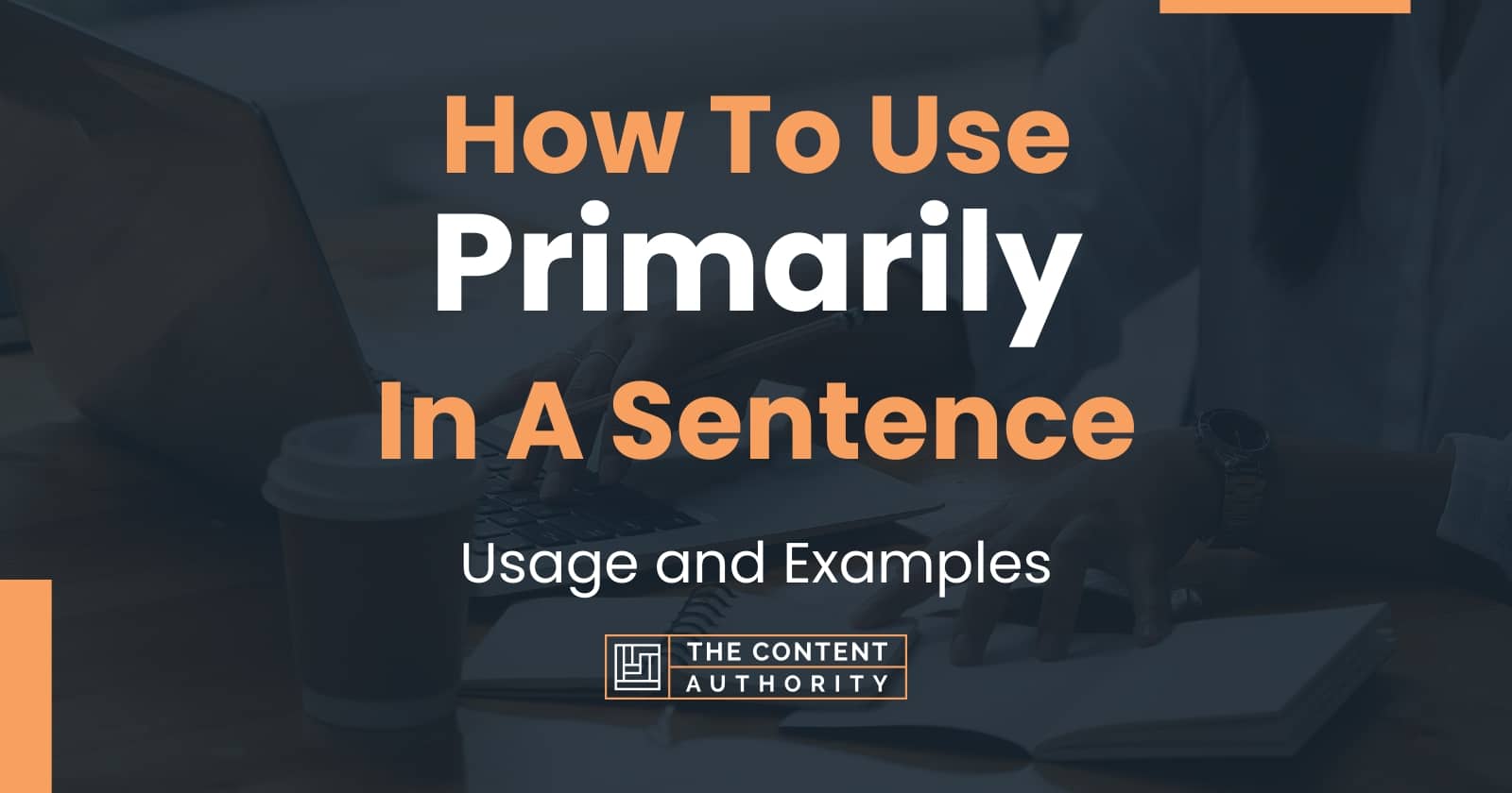 how-to-use-primarily-in-a-sentence-usage-and-examples