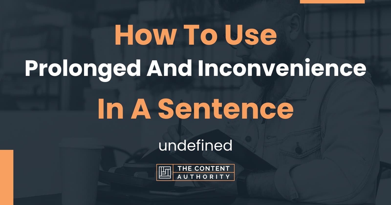 how-to-use-prolonged-and-inconvenience-in-a-sentence-undefined