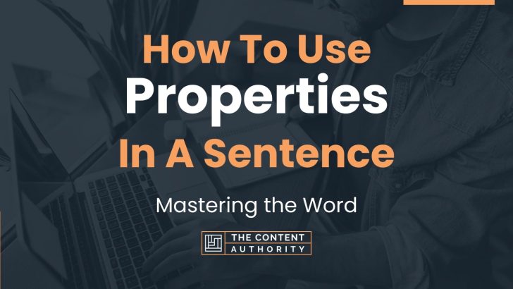 How To Use “Properties” In A Sentence: Mastering the Word