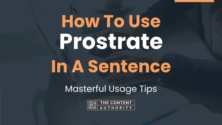 How To Use “Prostrate” In A Sentence: Masterful Usage Tips