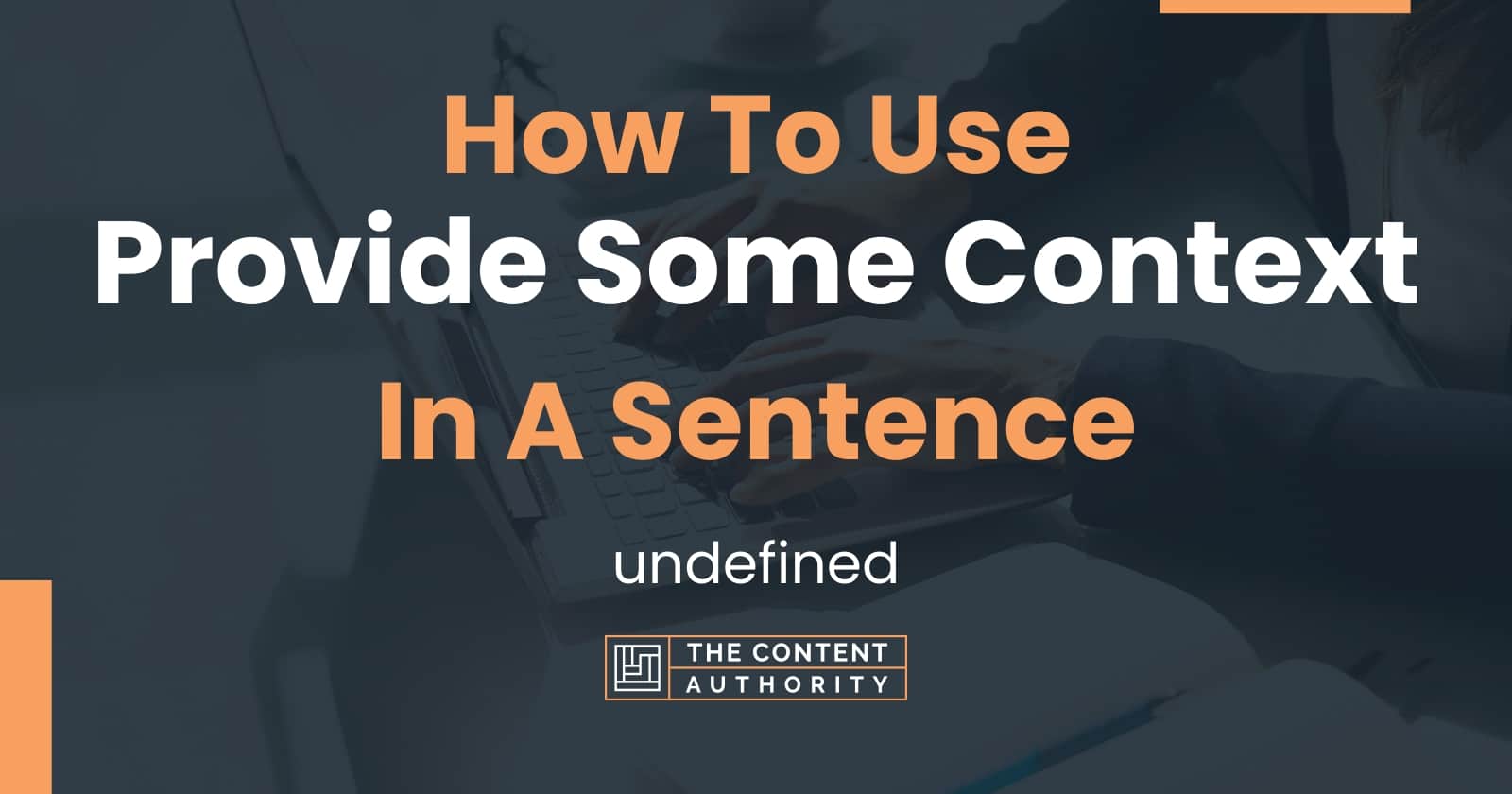 How To Use "Provide Some Context" In A Sentence: Undefined