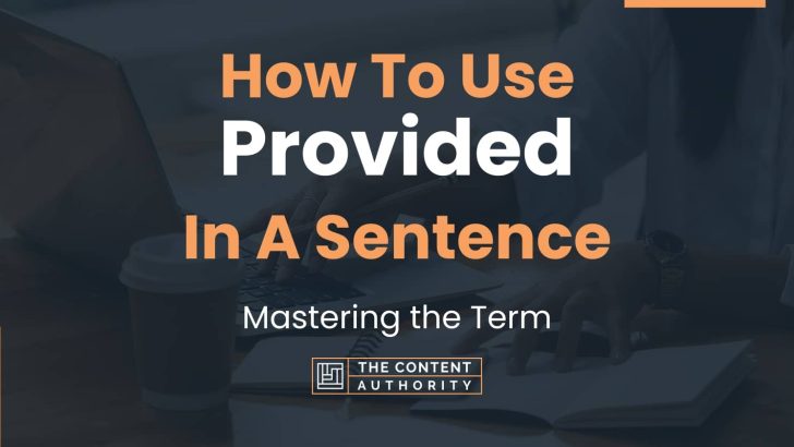 How To Use “Provided” In A Sentence: Mastering the Term