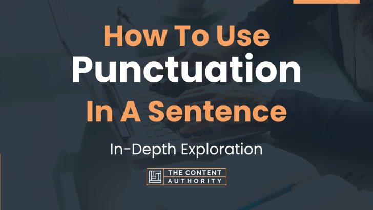 How To Use “Punctuation” In A Sentence: In-Depth Exploration