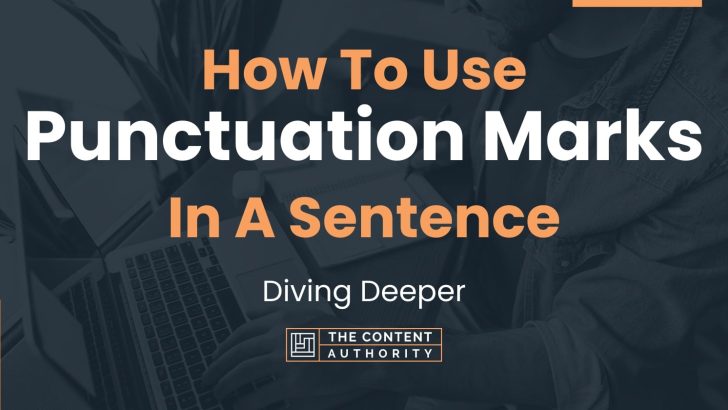 How To Use “Punctuation Marks” In A Sentence: Diving Deeper