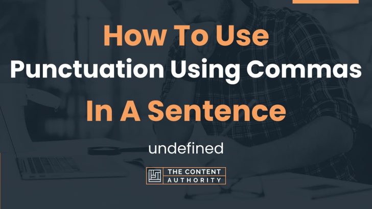 How To Use “Punctuation Using Commas” In A Sentence: undefined