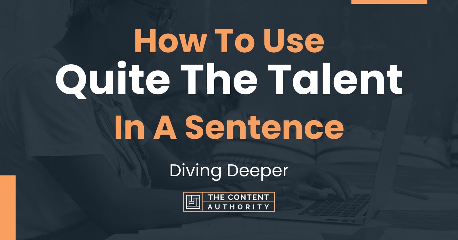 how-to-use-quite-the-talent-in-a-sentence-diving-deeper