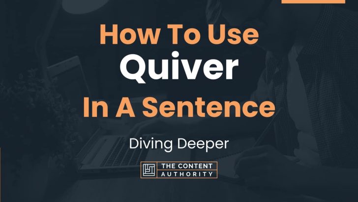 How To Use “Quiver” In A Sentence: Diving Deeper