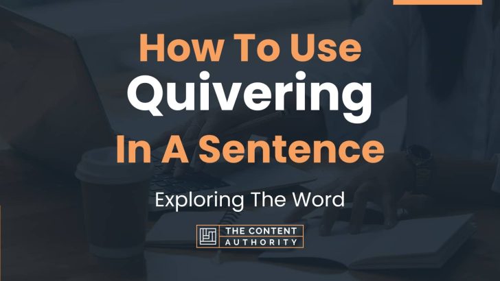 How To Use “Quivering” In A Sentence: Exploring The Word
