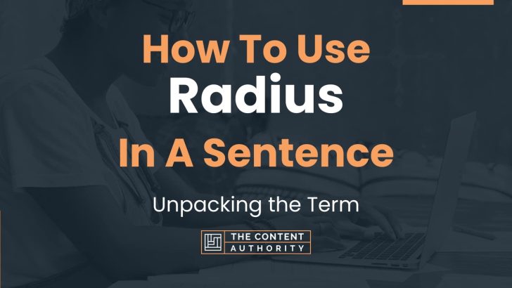 How To Use “Radius” In A Sentence: Unpacking the Term