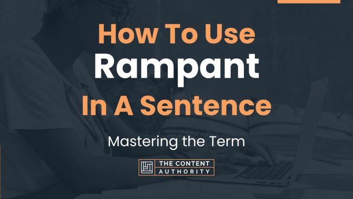 How To Use “Rampant” In A Sentence: Mastering the Term