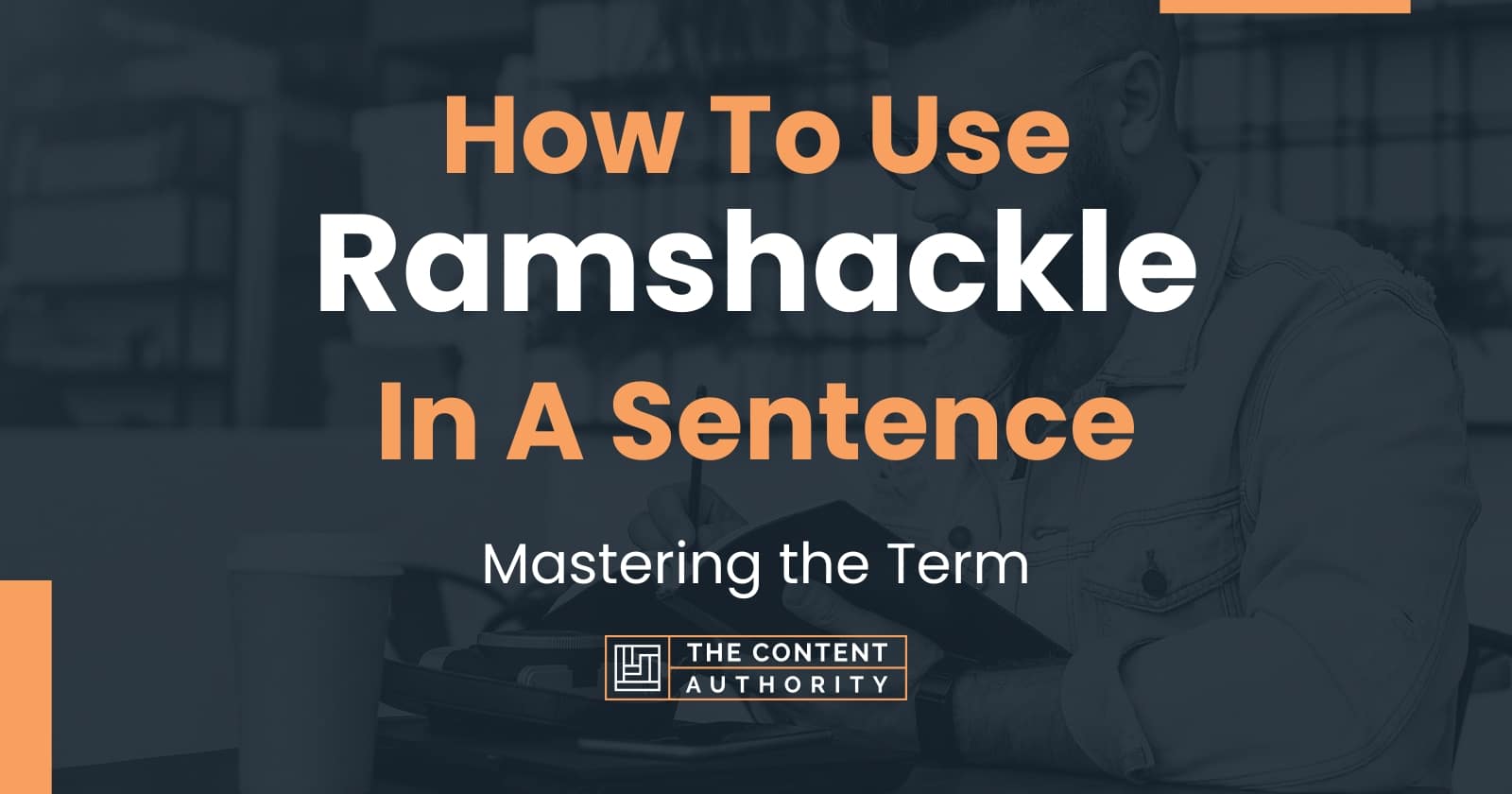 How To Use "Ramshackle" In A Sentence Mastering the Term