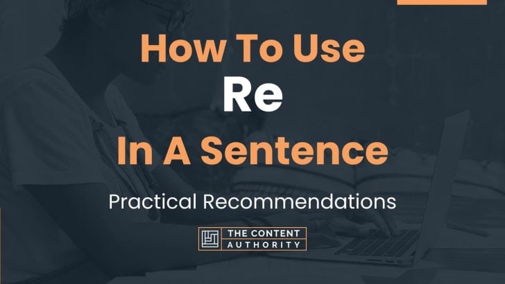 How To Use “Re” In A Sentence: Practical Recommendations