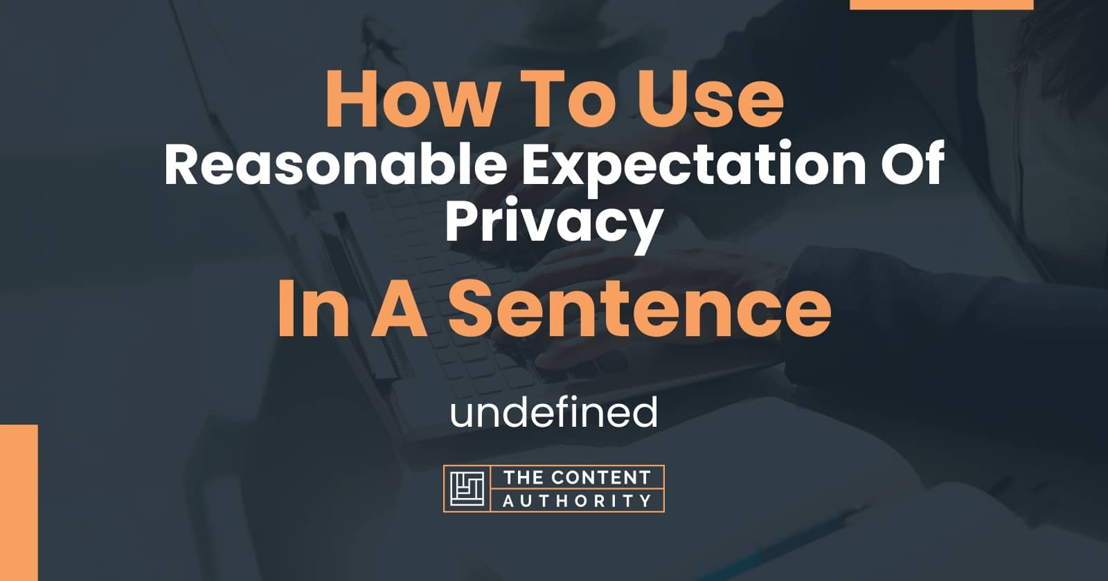 How To Use "Reasonable Expectation Of Privacy" In A Sentence undefined