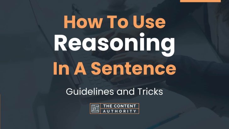 How To Use "Reasoning" In A Sentence: Guidelines And Tricks