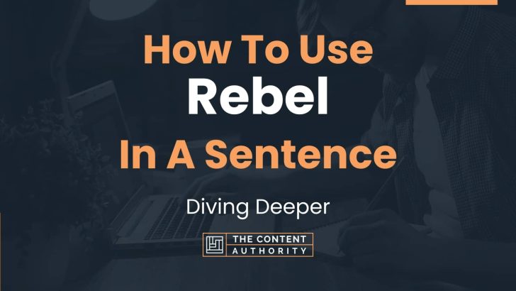 how-to-use-rebel-in-a-sentence-diving-deeper