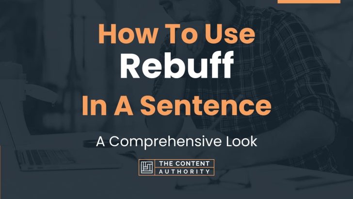 How To Use “Rebuff” In A Sentence: A Comprehensive Look