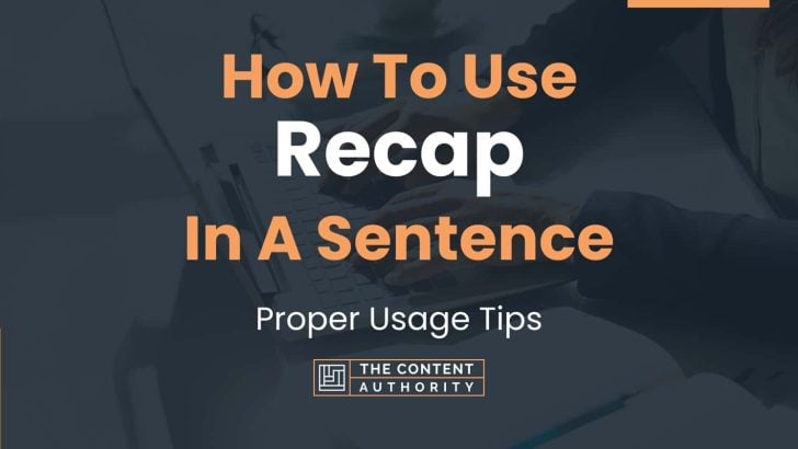 How To Use “Recap” In A Sentence: Proper Usage Tips