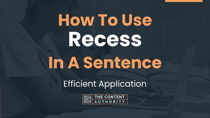 How To Use “Recess” In A Sentence: Efficient Application