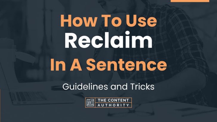 How To Use “Reclaim” In A Sentence: Guidelines and Tricks