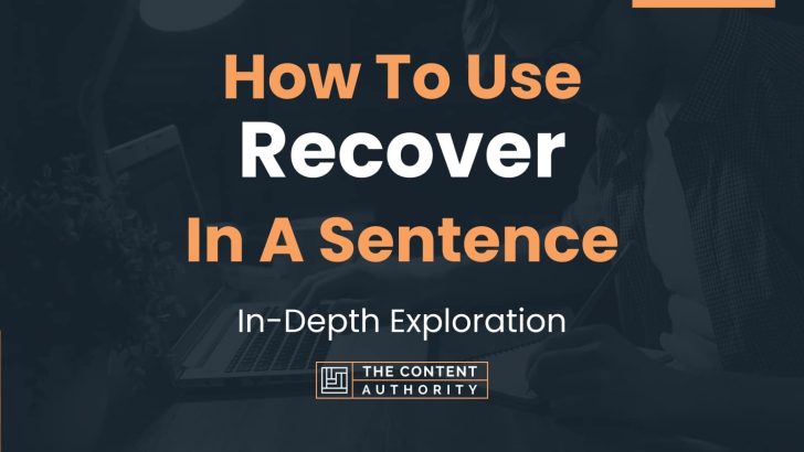 How To Use “Recover” In A Sentence: In-Depth Exploration