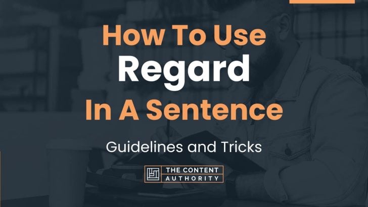 How To Use “Regard” In A Sentence: Guidelines and Tricks