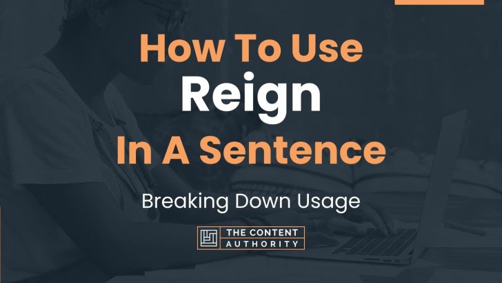 How To Use “Reign” In A Sentence: Breaking Down Usage