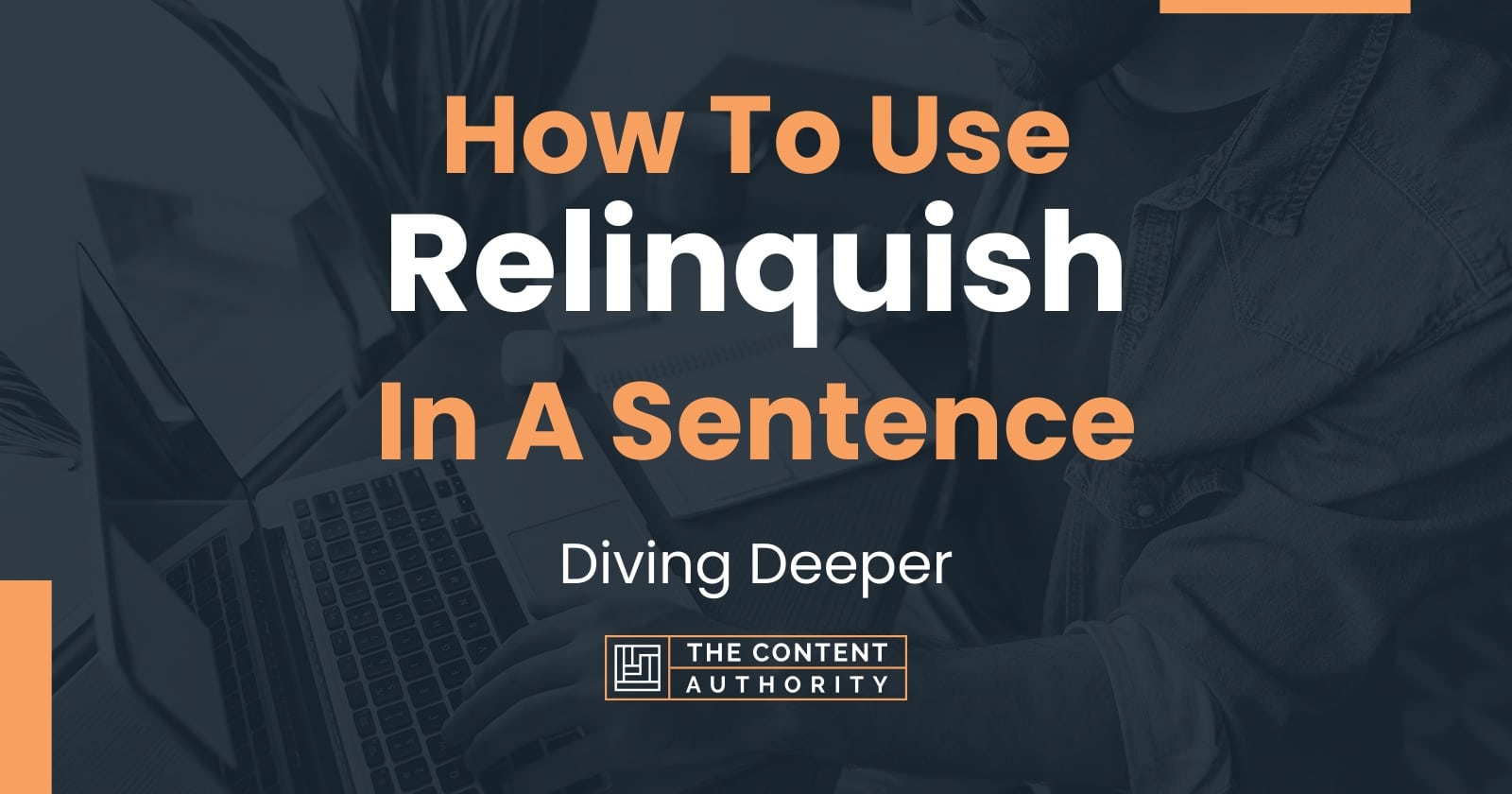 how-to-use-relinquish-in-a-sentence-diving-deeper