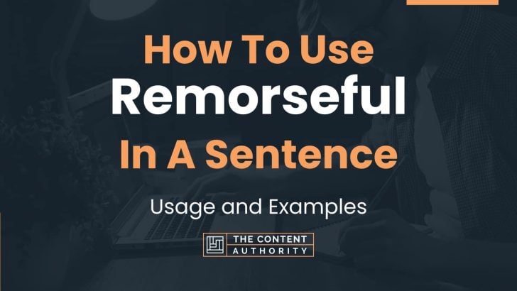 How To Use “Remorseful” In A Sentence: Usage and Examples