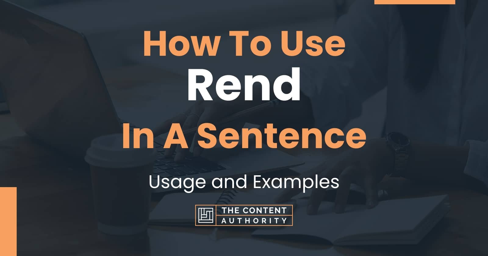 How To Use quot Rend quot In A Sentence: Usage and Examples