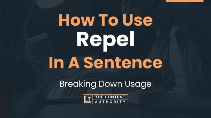 How To Use “Repel” In A Sentence: Breaking Down Usage