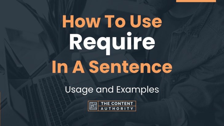 How To Use “Require” In A Sentence: Usage and Examples