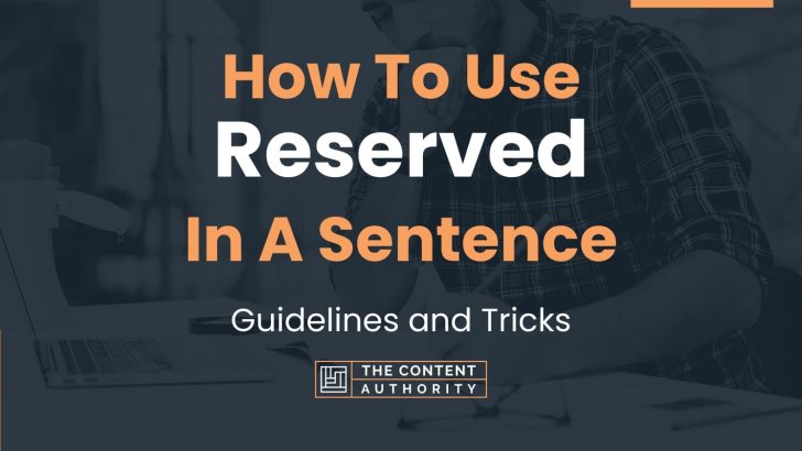 How To Use “Reserved” In A Sentence: Guidelines and Tricks