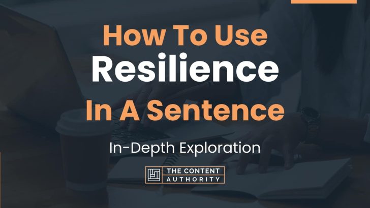 How To Use “Resilience” In A Sentence: In-Depth Exploration