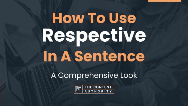 How To Use “Respective” In A Sentence: A Comprehensive Look