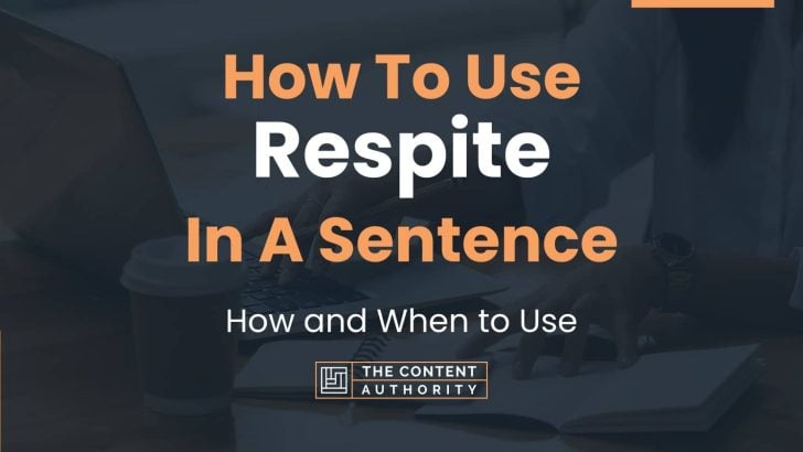 How To Use “Respite” In A Sentence: How and When to Use