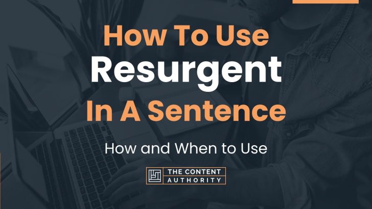 How To Use “Resurgent” In A Sentence: How and When to Use