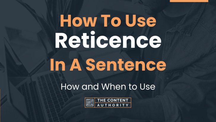How To Use “Reticence” In A Sentence: How and When to Use