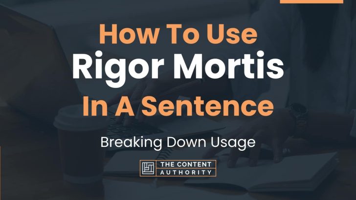 How To Use “Rigor Mortis” In A Sentence: Breaking Down Usage