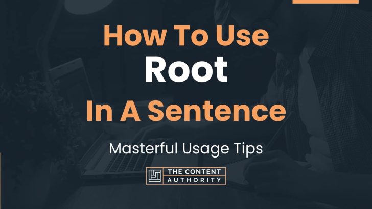 How To Use “Root” In A Sentence: Masterful Usage Tips