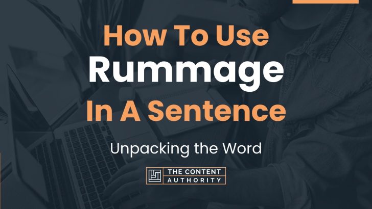 How To Use “Rummage” In A Sentence: Unpacking the Word