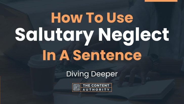 how-to-use-salutary-neglect-in-a-sentence-diving-deeper